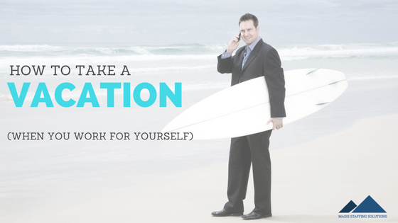 how to take a vacation when you work for yourself