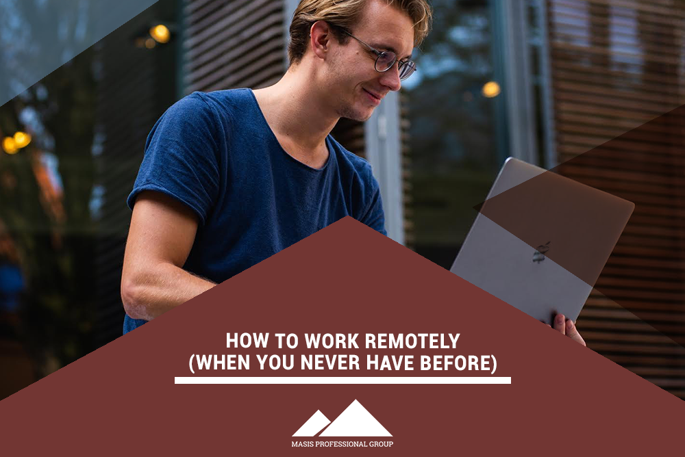 How to Work Remotely (When You Never Have Before) - Masis Staffing